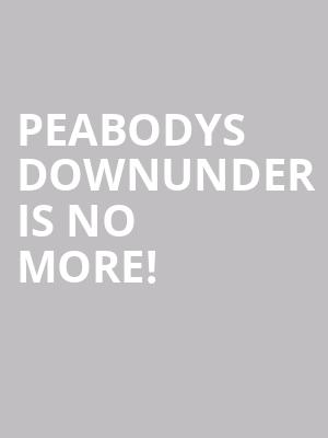 Peabodys Downunder is no more